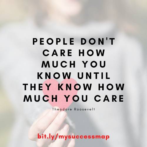 People don't care how much you know until they know how much you care, bit.ly_mysuccessmap