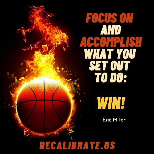 #ericmiller- Focus On and Accomplish What You Set Out to Do, recalibrate.us
