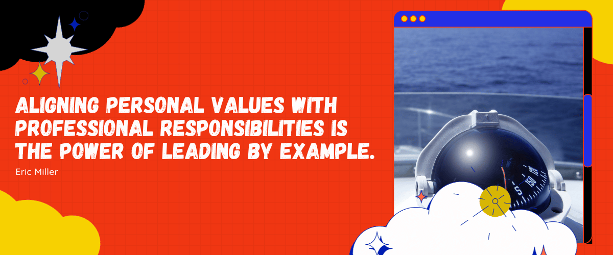 Aligning personal values with professional responsibilities is the power of leading by example. - Eric Miller