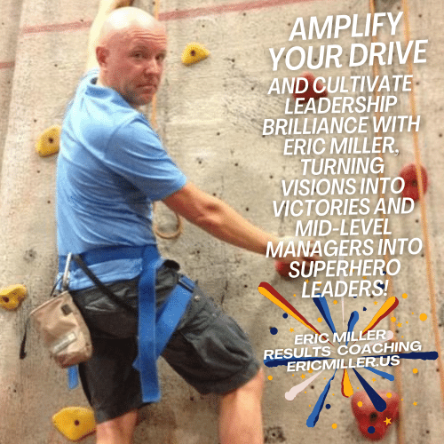 Amplify your drive and cultivate leadership brilliance with Eric Miller, turning visions into victories and mid-level managers into superhero leaders
