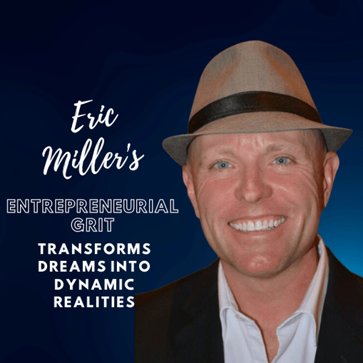 Eric Miller's entrepreneurial grit transforms dreams into dynamic realities