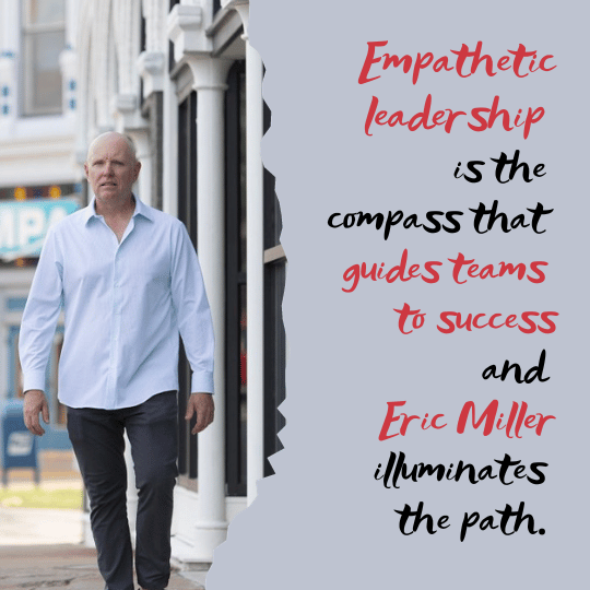 Empathetic leadership is the compass that guides teams to success, and Eric Miller illuminates the path. 