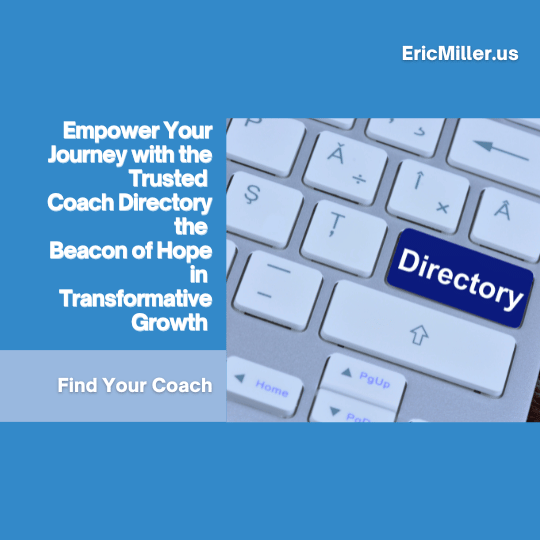Empower your journey with the Trusted Coach Directory, the beacon of hope in transformative growth. – Eric Miller