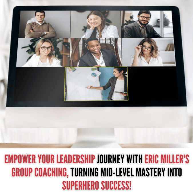 Empower your leadership journey with Eric Miller's group coaching, turning mid-level mastery into superhero success!