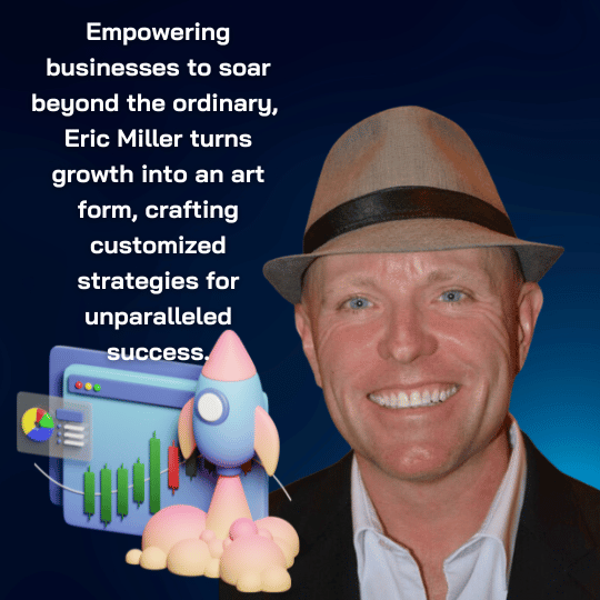 empowering businesses to soar beyond the ordinary, Eric Miller turns growth into an art form, crafting customized strategies for unparalleled success