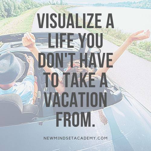 how to find your bliss, visualize a life that you dont have to take a vacation from. #newmindsetacademy, #ericmiller