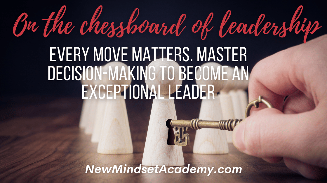 On the chessboard of leadership, every move matters. Master decision-making to become an exceptional leader, #ericmiller, #newmindsetacademy