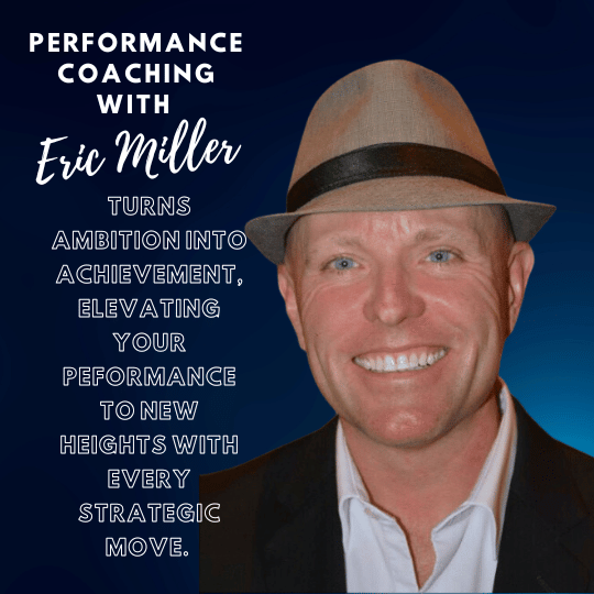 Performance coaching with Eric Miller turns ambition into achievement, elevating your peformance to new heights with every strategic move