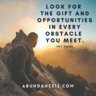 Look for the gift and opportunities in every obstacle you meet, #abundancemindset, #ericmiller, #newmindsetacademy