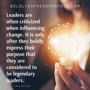  Leaders are often criticized when influencing change, boldlyexpresspurpose.com, #boldlyexpresspurpose