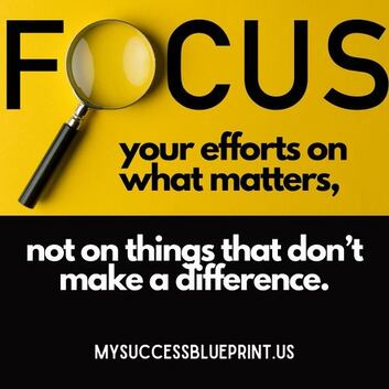Focus your efforts on what matters and not on things that don’t make a difference, MySuccessBlueprint.us, #EricMiller