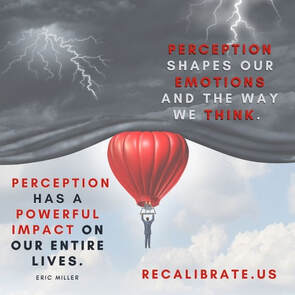 Perception shapes our emotions and the way that we think, recalibrate.us