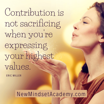 contribution is not sacrificing when you're expressing your highest values, how to stop being emotionally drained, #ericmiller, #newmindsetacademy