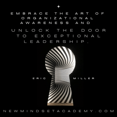 Embrace the art of organizational awareness and unlock the door to exceptional leadership. – Eric Miller