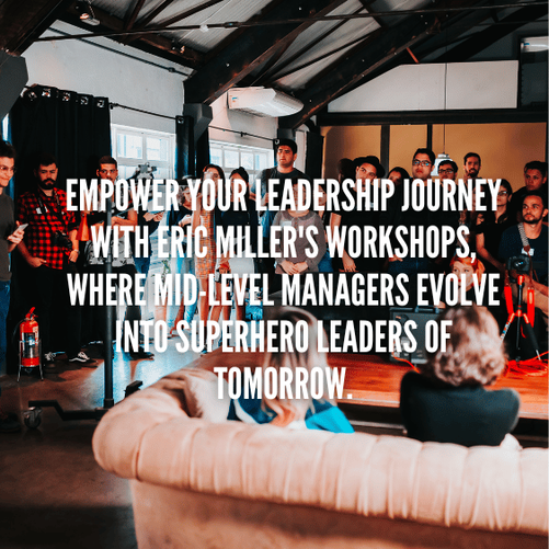 Empower your leadership journey with Eric Miller's workshops, where mid-level managers evolve into superhero leaders of tomorrow.