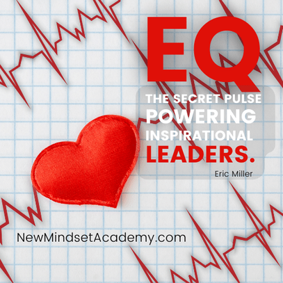 EQ: The secret pulse powering inspirational leaders. – Eric Miller, #newmindsetacademy