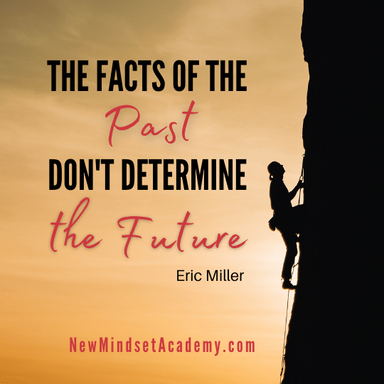 facts of the past don't determine the future, 9 reasons why life coaching is transformational, new mindset academy, refresh your why,