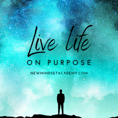 Live life on purpose, #newmindsetacademy.com, #EricMiller
