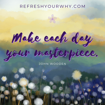 Make each day your masterpiece, #ericmiller,#refreshyourwhy, #johnwooden