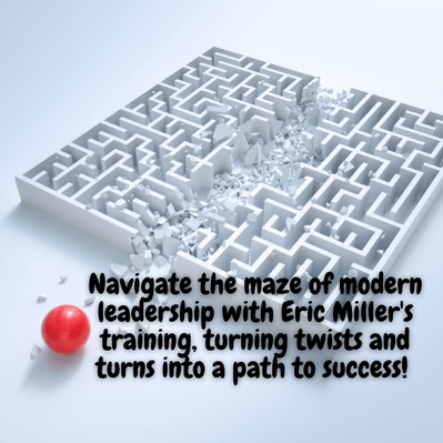 Navigate the maze of modern leadership with Eric Miller's training, turning twists and turns into a path to success! 