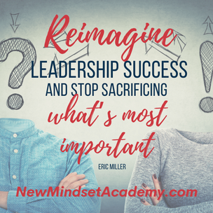 reimagine leadership success and stop sacrificing what's most important. #ericmiller