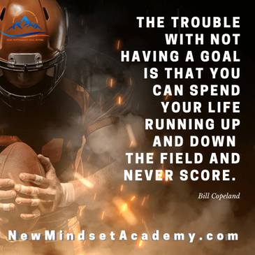 The trouble with not having a goal is that you spend your life running up and down the field and never score, set smart goals, new mindset academy, #refreshyourwhy