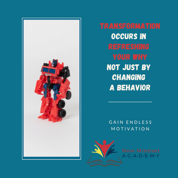 transformation occurs in refreshing your why not just in changing a behavior, get coaching help new mindset academy, eric miller