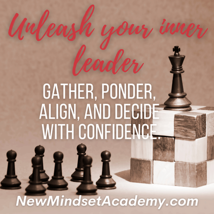Unleash your inner leader gather ponder  align and decide with confidence #ericmiller, #newmindsetacademy,