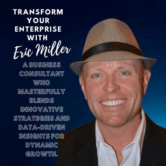 Transform your enterprise with Eric Miller, a business consultant who masterfully blends innovative strategies and data-driven insights for dynamic growth