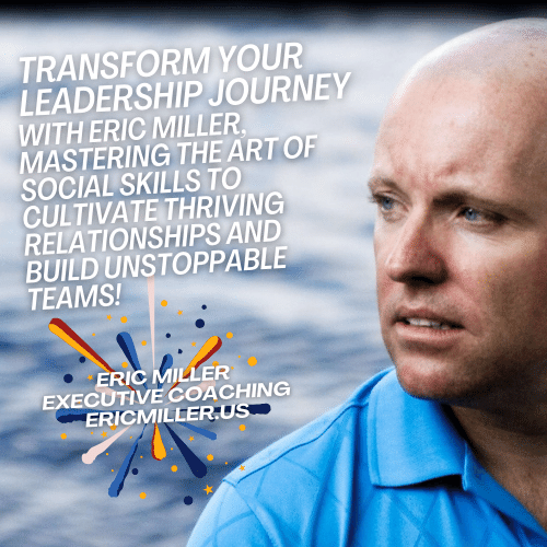 Transform your leadership journey with Eric Miller, mastering the art of social skills to cultivate thriving relationships and build unstoppable teams!