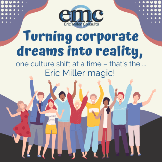 Turning corporate dreams into reality, one culture shift at a time – that's the Eric Miller magic! 